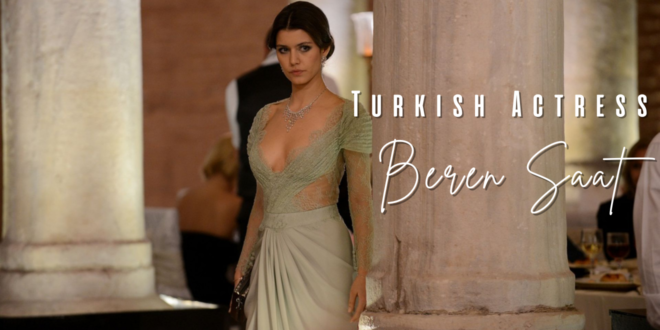 Famous Turkish Star Beren Saat