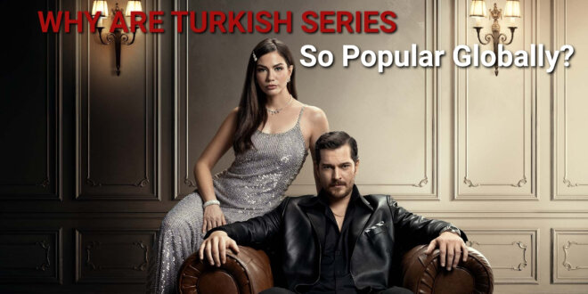 why are turkish series so popular